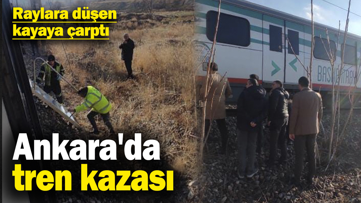 Ankara'da tren kazası! Raylara düşen kayaya çarptı