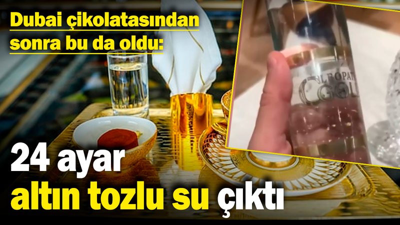 Dubai çikolatasından sonra bu da oldu: 24 ayar altın tozlu su çıktı