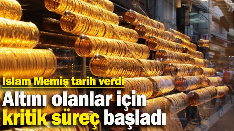 Altını olanlar için kritik süreç başladı: İslam Memiş tarih verdi