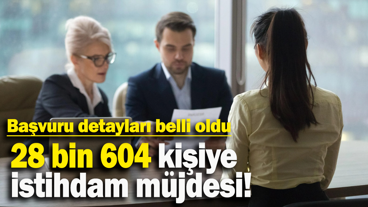 28 bin 604 kişiye istihdam müjdesi: Başvuru detayları belli oldu