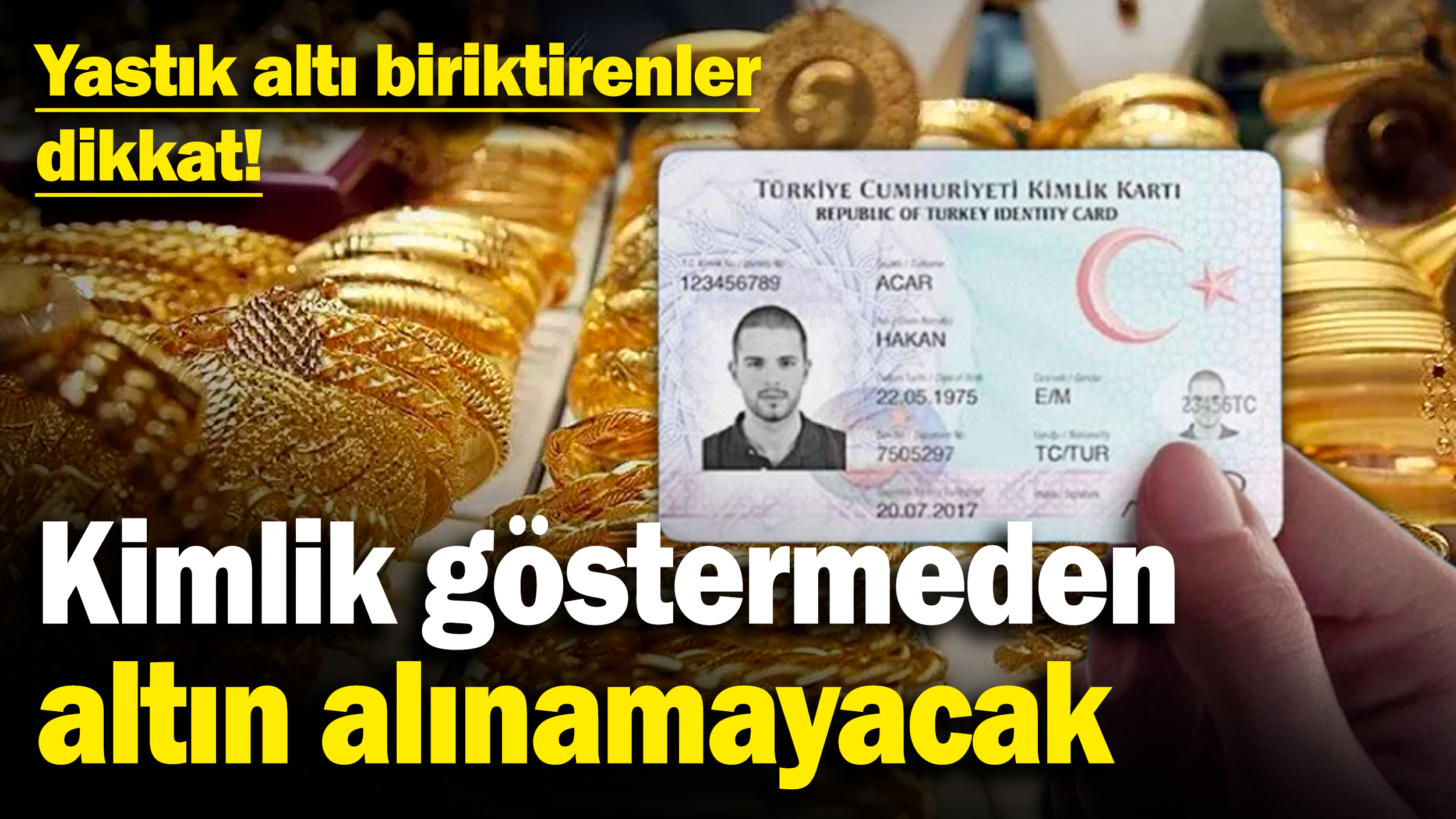 Kimlik göstermeden altın alınamayacak! Yastık altı biriktirenler dikkat