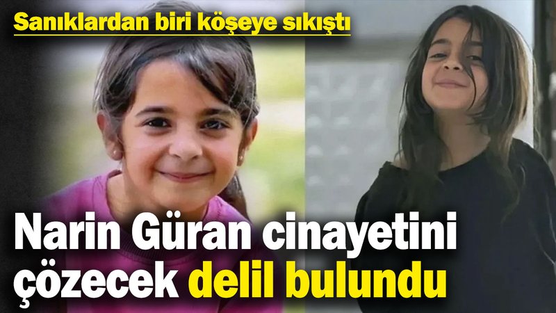 Narin Güran cinayetini çözecek delil bulundu! Sanıklardan biri köşeye sıkıştı