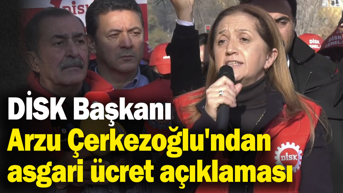 DİSK Başkanı Arzu Çerkezoğlu'ndan asgari ücret açıklaması