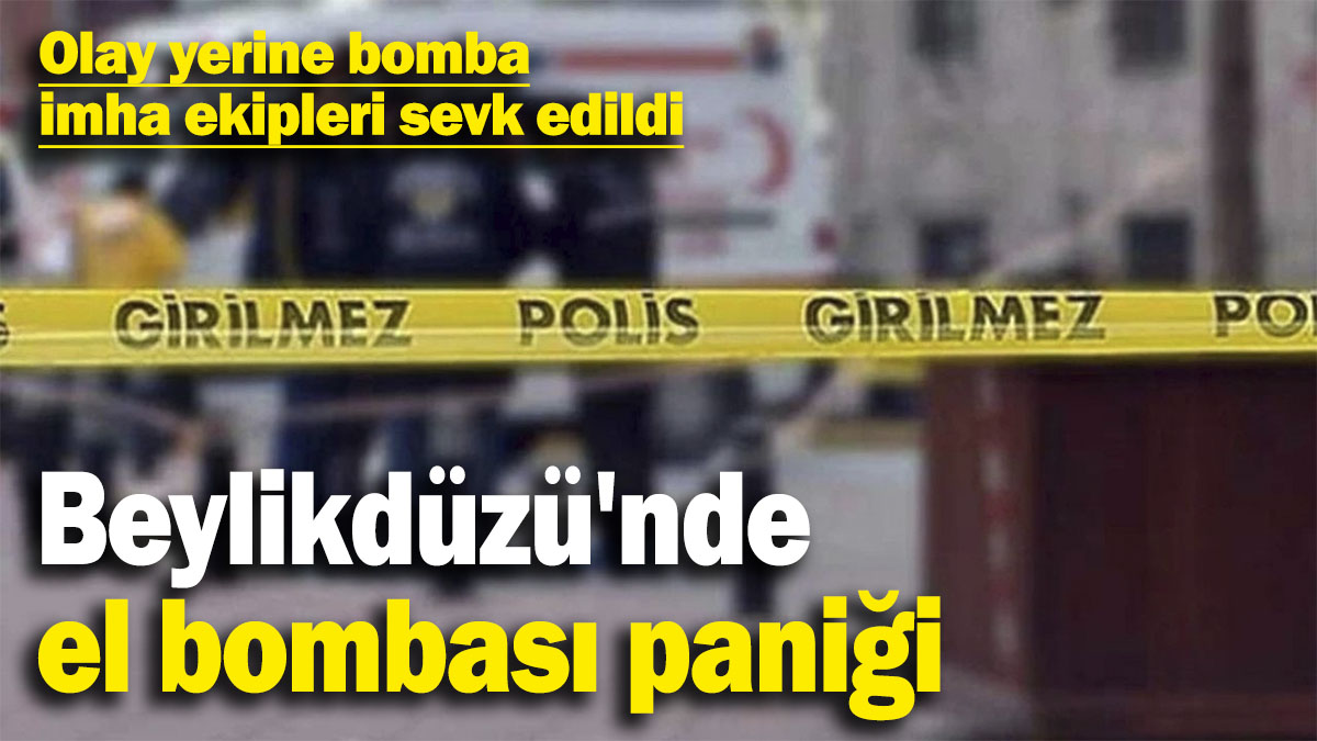 Son dakika… Beylikdüzü'nde el bombası paniği