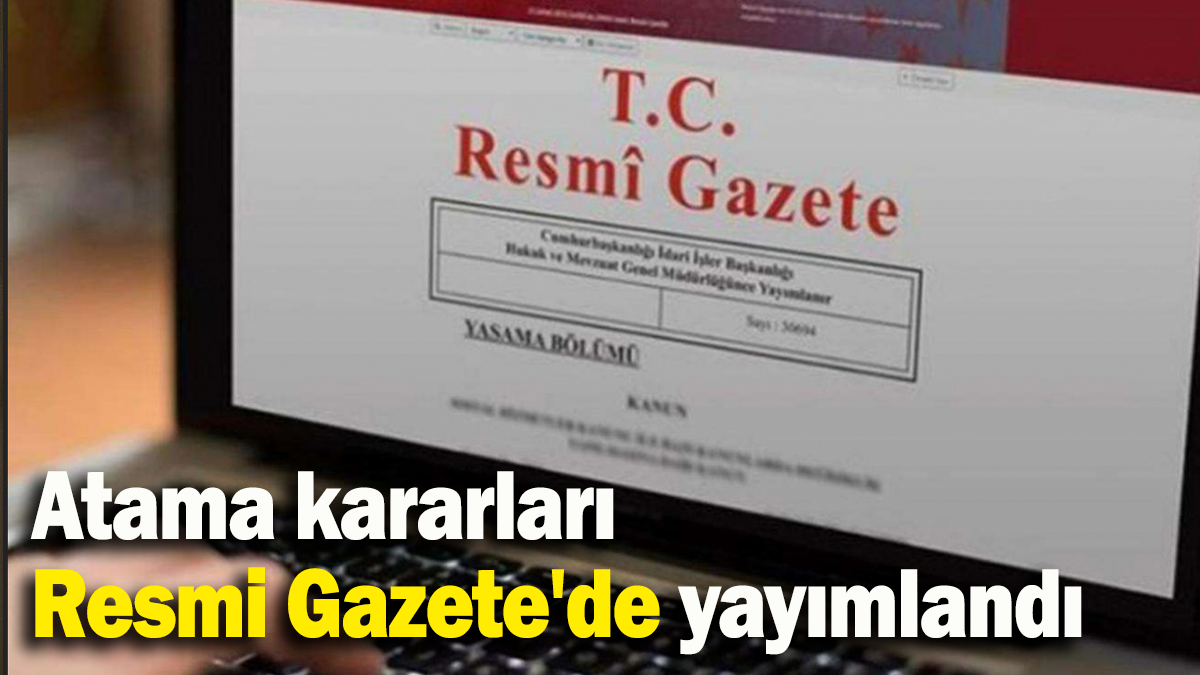 Atama kararları Resmi Gazete'de yayımlandı