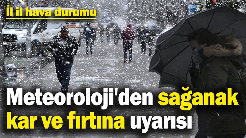 Meteoroloji'den sağanak, kar ve fırtına uyarısı! İl il hava durumu