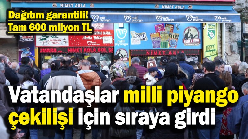 Dağıtım garantili! 600 milyon liralık büyük ikramiye için uzun kuyruklar oluştu