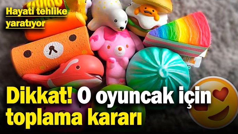 Bakanlıktan flaş oyuncak kararı! Hayati tehlike yaratıyor