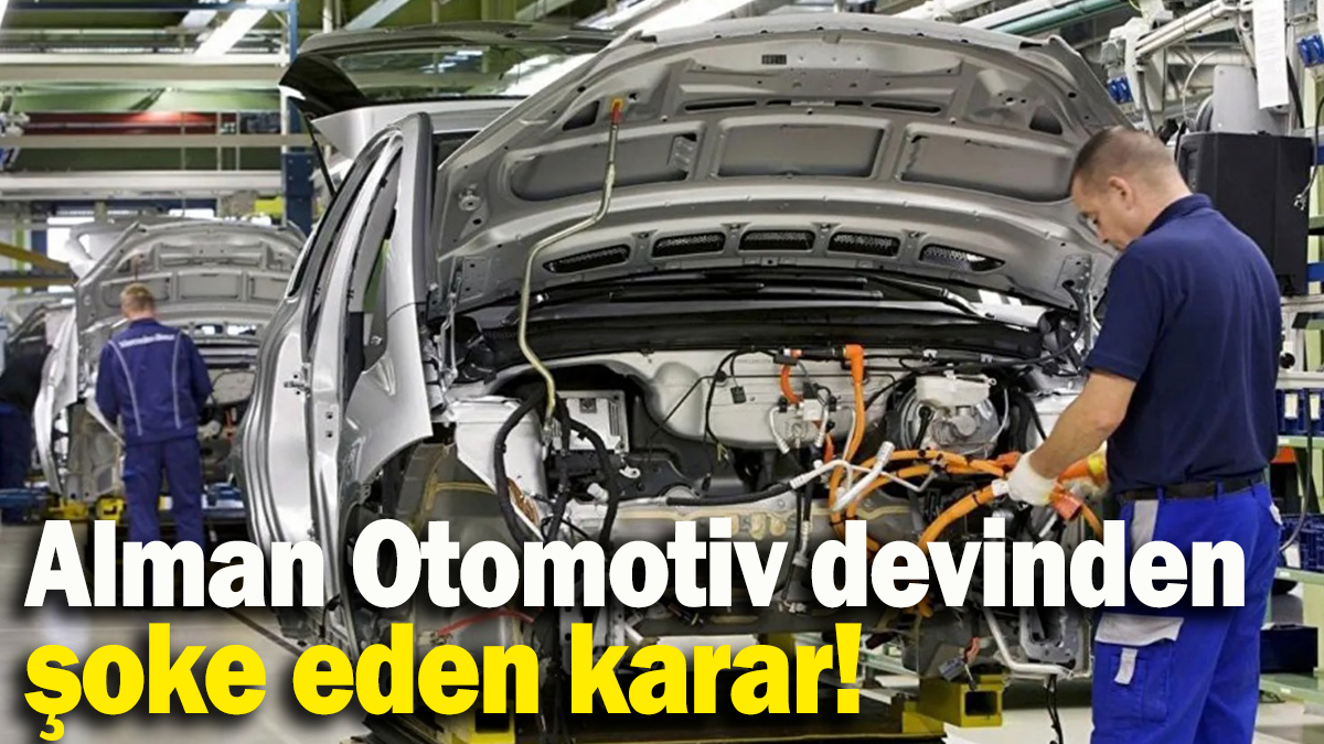 Alman Otomotiv devinden  şoke eden karar!