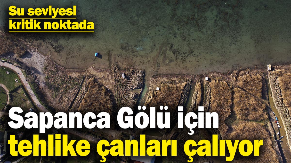 Sapanca Gölü için tehlike çanları çalıyor: Su seviyesi kritik noktada