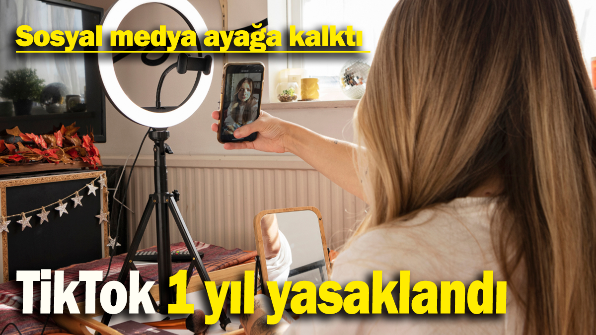 Tiktok 1 yıl yasaklandı: Sosyal medya ayağa kalktı