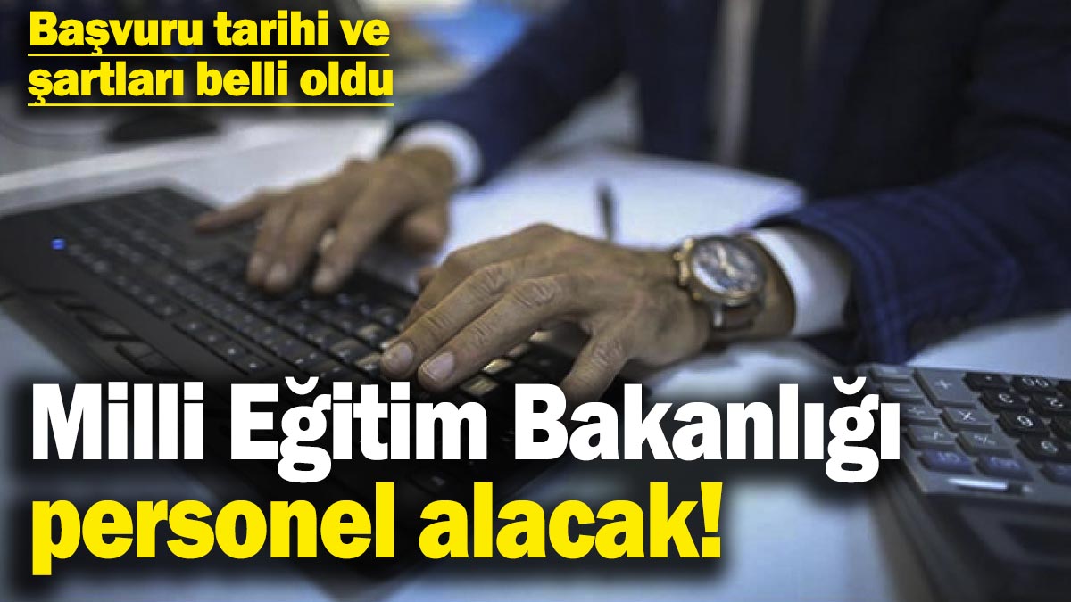 Milli Eğitim Bakanlığı personel alacak!  Başvuru tarihi ve şartları belli oldu