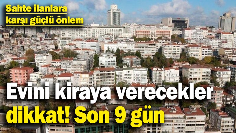 Evini kiraya verecekler dikkat! Son 9 gün