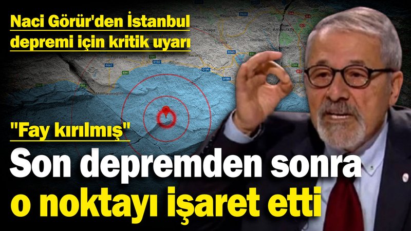 Naci Görür'den İstanbul depremi için kritik uyarı! Son depremden sonra o noktayı işaret etti: "Fay kırılmış"