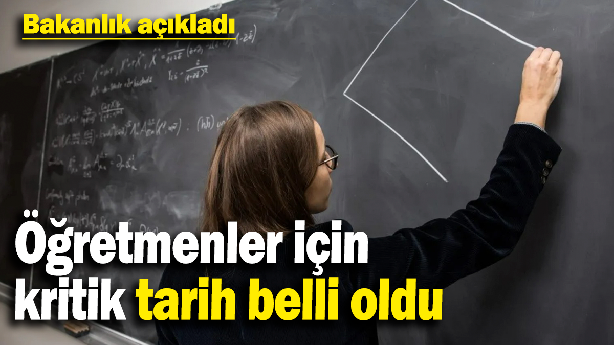 Öğretmenler için  kritik tarih belli oldu: Bakanlık açıkladı