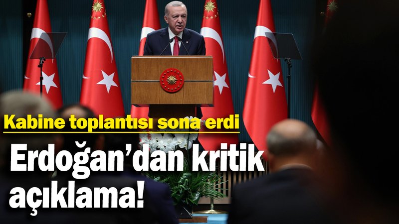 Kabine toplantısı sona erdi: Erdoğan açıklama yapıyor