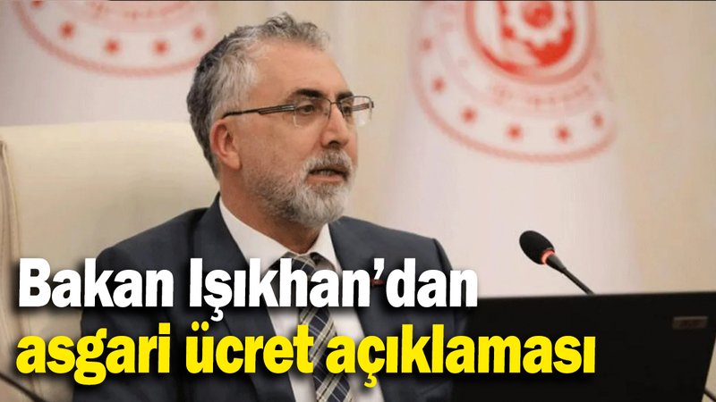 Bakan Işıkhan’dan asgari ücret açıklaması