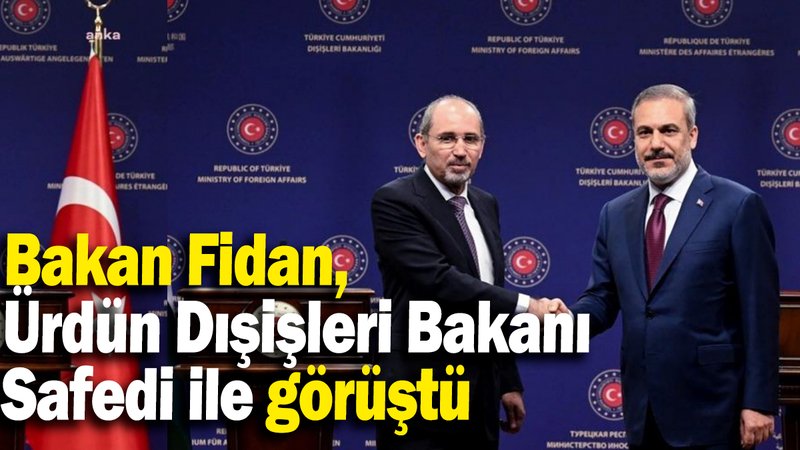Bakan Fidan, Ürdün Dışişleri Bakanı  Safedi ile görüştü