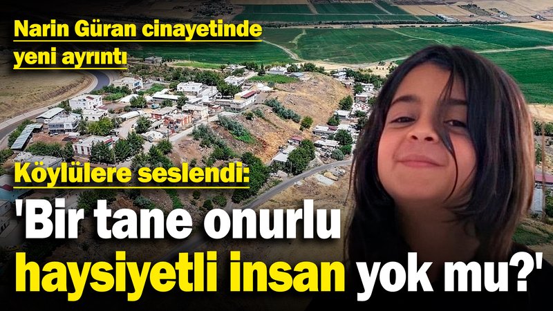 Narin Güran cinayetinde yeni ayrıntı! Köylülere seslendi: 'Bir tane onurlu, haysiyetli insan yok mu?'