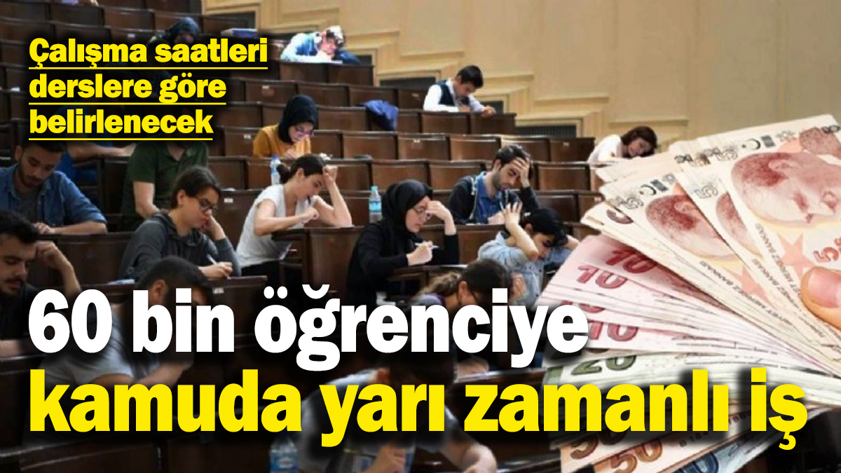 60 bin üniversiteli öğrenciye kamuda yarı zamanlı iş fırsatı!