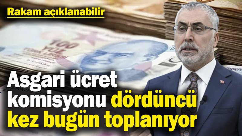 Son dakika… Asgari ücret komisyonu dördüncü kez bugün toplanıyor