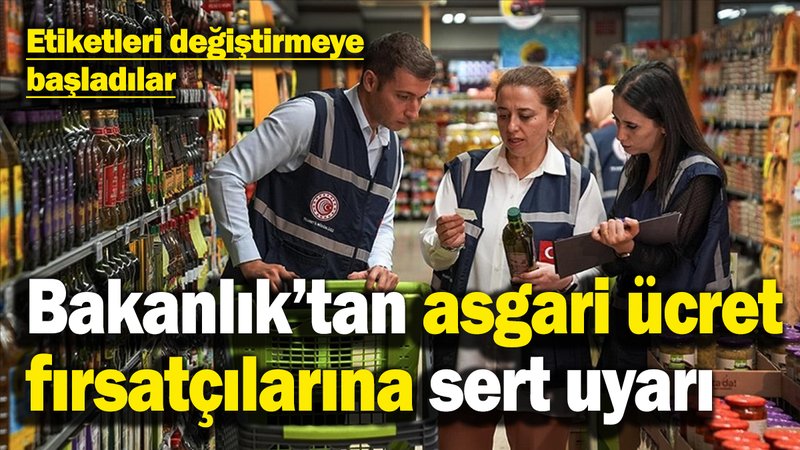 Bakanlık’tan asgari ücret fırsatçılarına sert uyarı: “Vatandaşı mağdur edenlere ağır ceza”