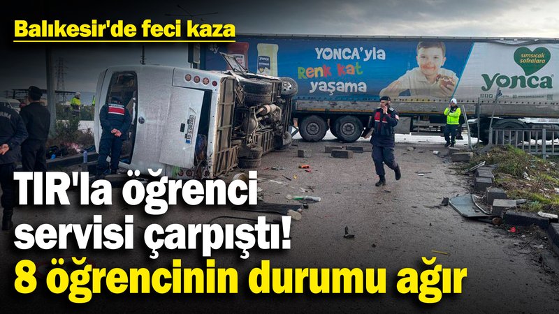 Balıkesir'de feci kaza! TIR'la öğrenci servisi çarpıştı: 8 öğrencinin durumu ağır