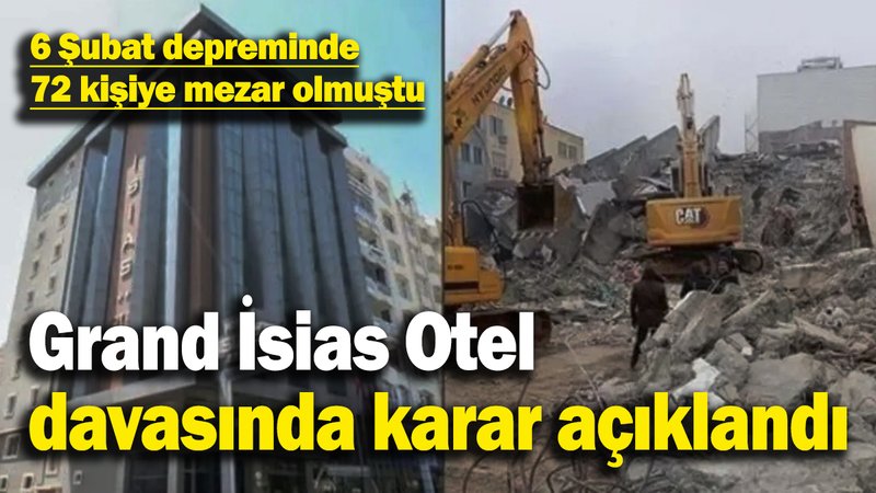6 Şubat depreminde 72 kişiye mezar olmuştu: Grand İsias Otel davasında karar açıklandı