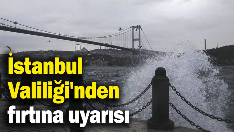 İstanbul Valiliği'nden fırtına uyarısı