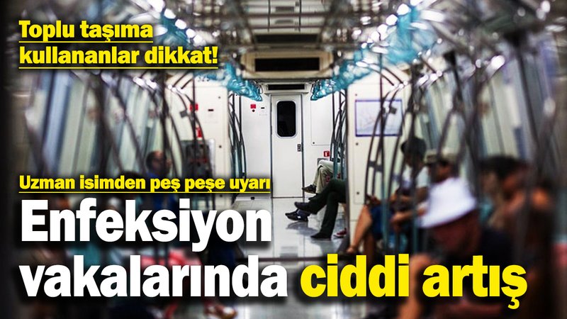 İstanbullulara toplu taşıma uyarısı! Enfeksiyon vakalarında ciddi artış yaşanıyor