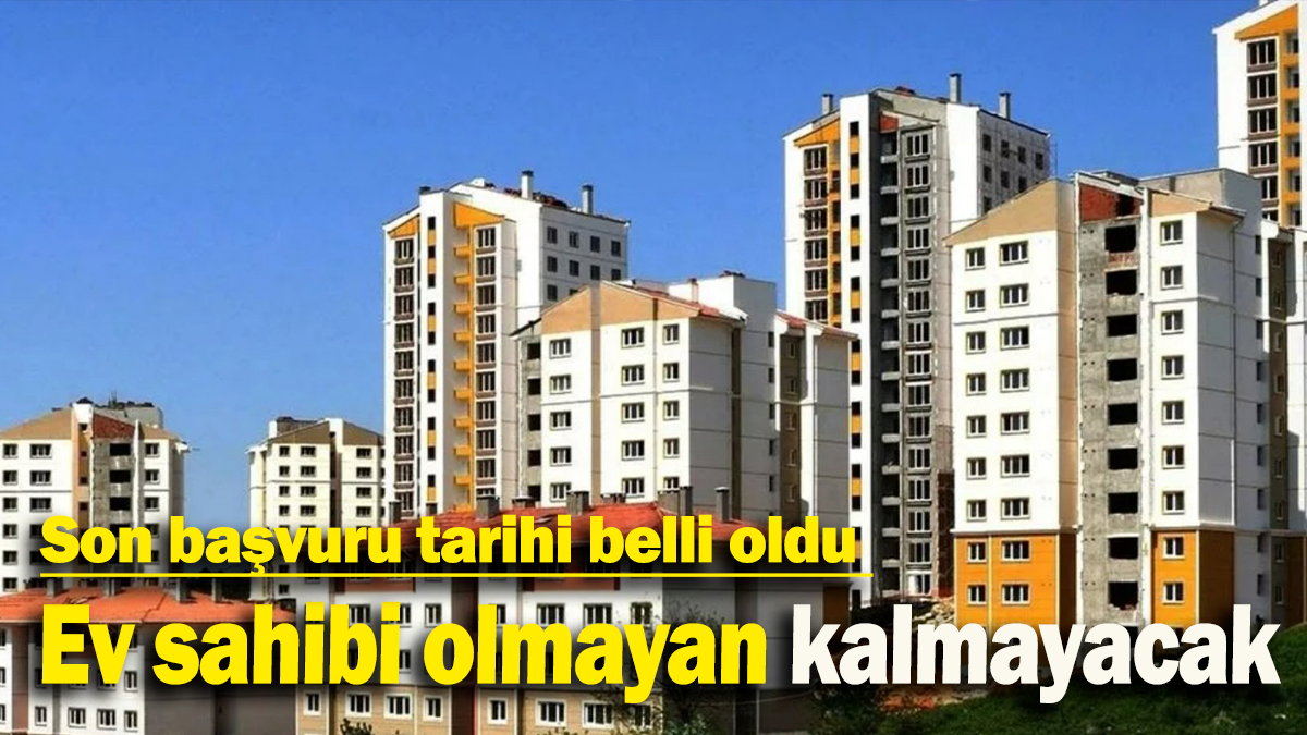 47 ilde ev sahibi olmayan kalmayacak: Son başvuru tarihi belli oldu