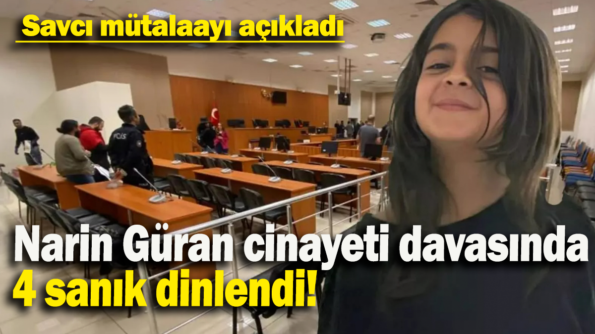 Narin Güran cinayeti davasında 4 sanık dinlendi: Savcı mütalaayı açıkladı