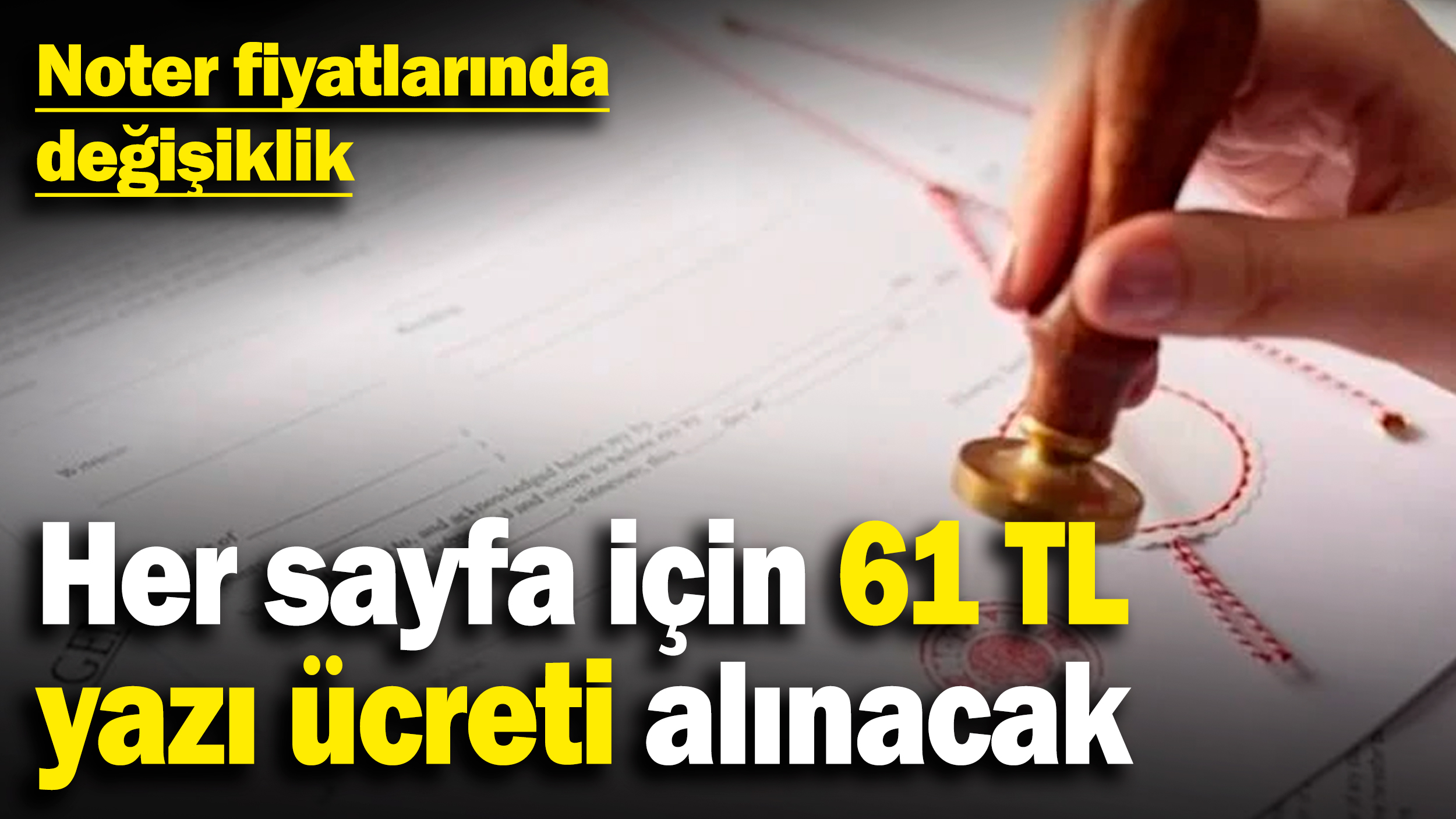 Noter fiyatlarında değişiklik! Her sayfa için 61 TL yazı ücreti alınacak