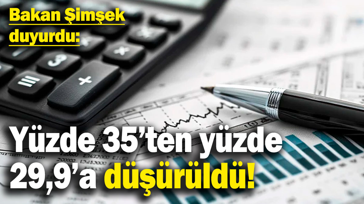 Bakan Şimşek duyurdu: Yüzde 35’ten yüzde 29,9’a düşürüldü!