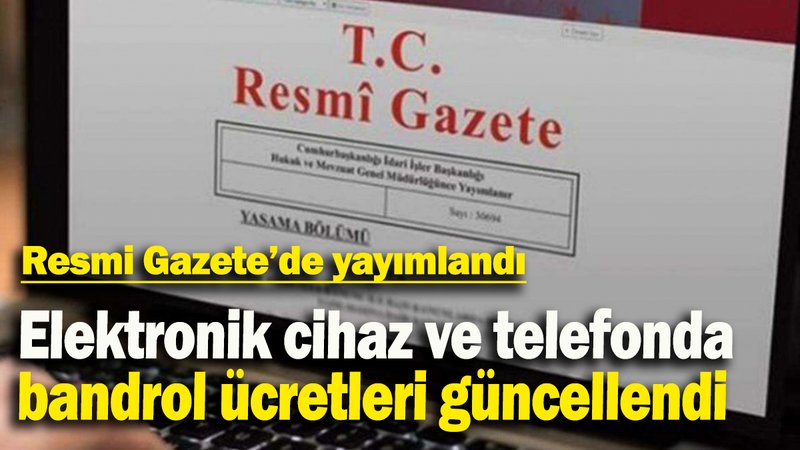 Elektronik cihaz ve telefonda bandrol ücretleri güncellendi: Resmi Gazete’de yayımlandı