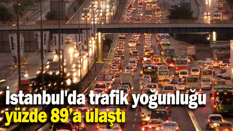 İstanbul'da trafik yoğunluğu yüzde 89’a ulaştı