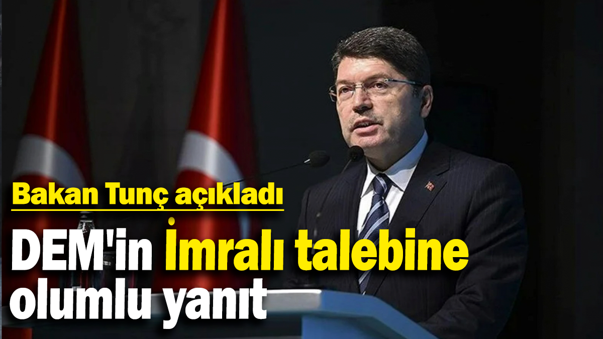 DEM'in İmralı talebine  olumlu yanıt: Bakan Tunç açıkladı