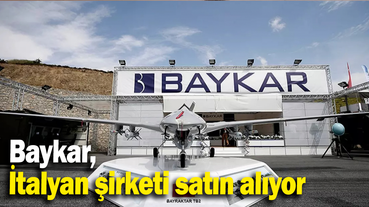 Baykar, İtalyan şirketi satın alıyor