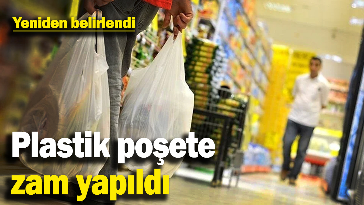 Plastik poşete yapılan zam yeniden belirlendi