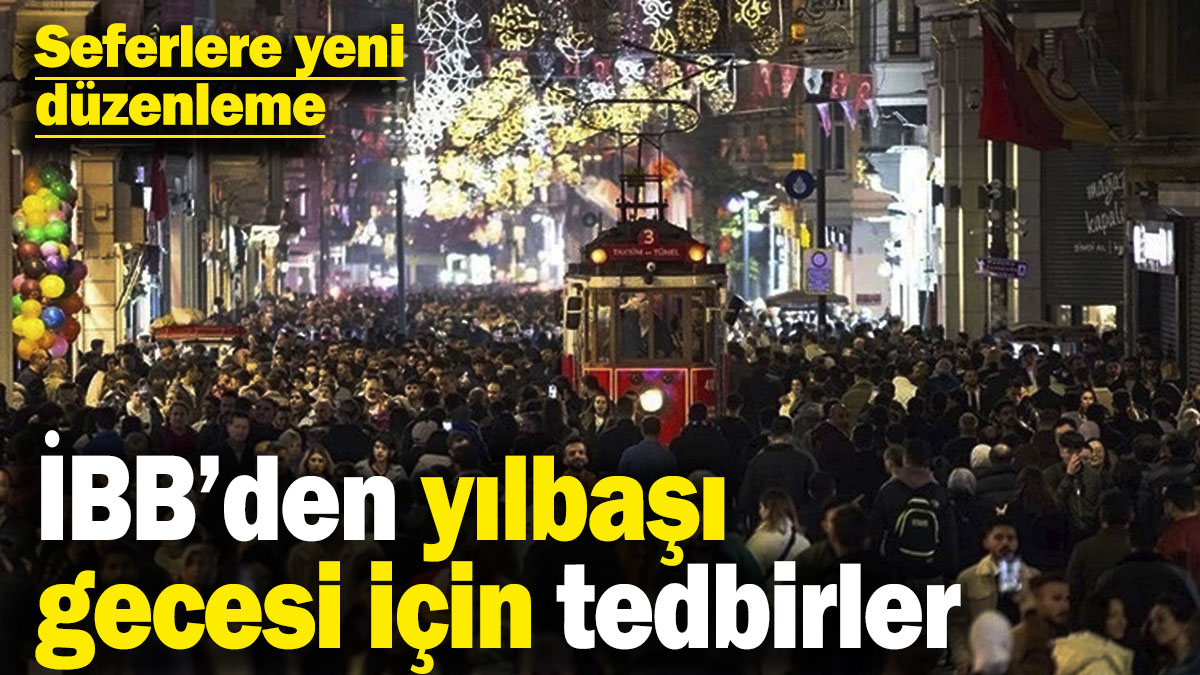 İBB’den yılbaşı gecesi için tedbirler! Seferlere yeni düzenleme