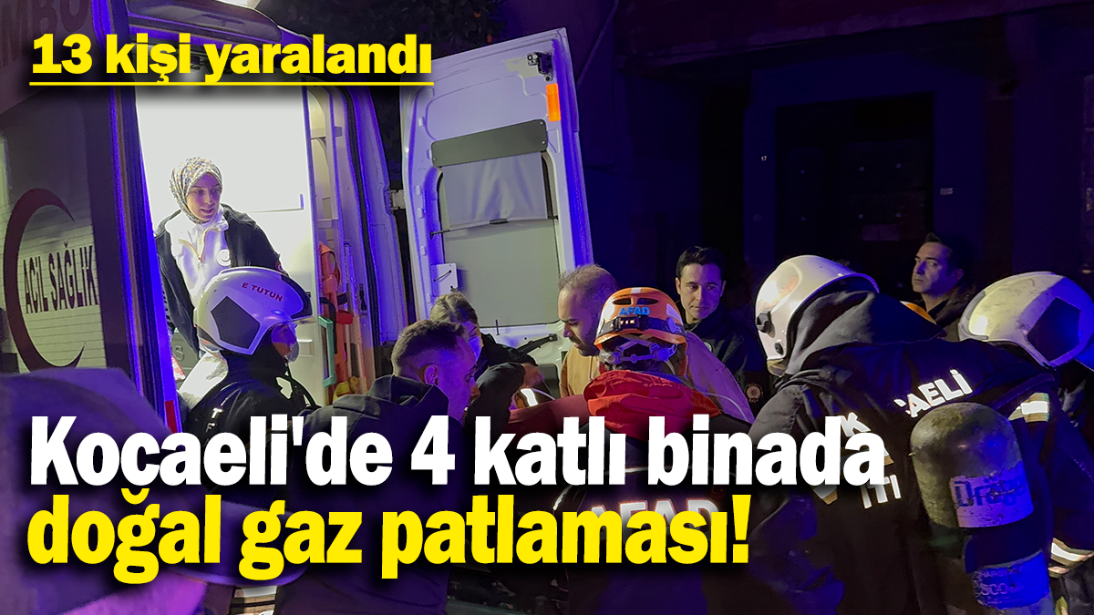 Kocaeli'de 4 katlı binada doğal gaz patlaması: 13 yaralı