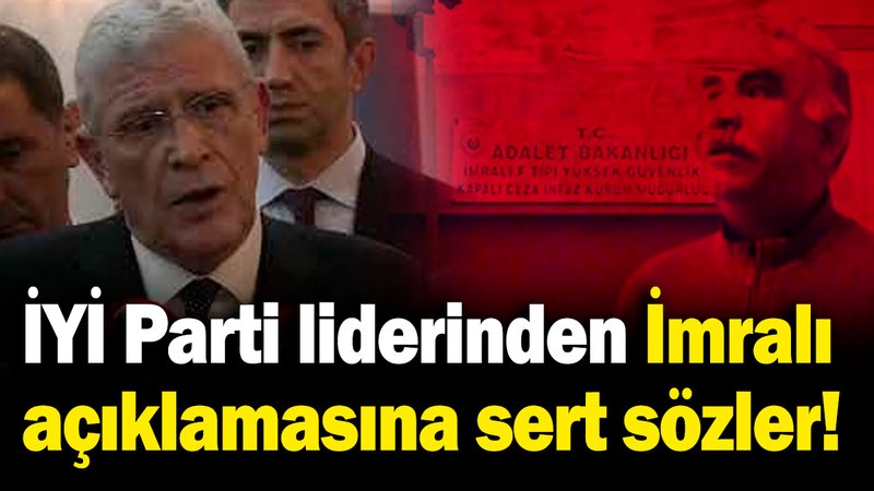 İYİ Parti lideri Müsavat Dervişoğlu'ndan DEM Parti'nin İmralı açıklamasına ilk yorum!