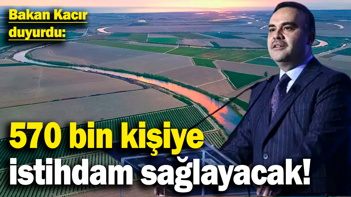 Bakan Kacır duyurdu: 570 bin kişiye istihdam sağlayacak!