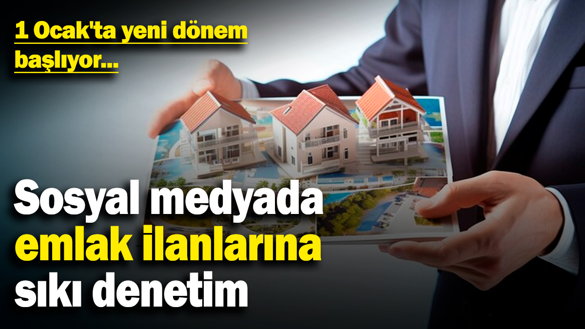 Sosyal medyada emlak ilanlarına sıkı denetim! 1 Ocak'ta yeni dönem başlıyor