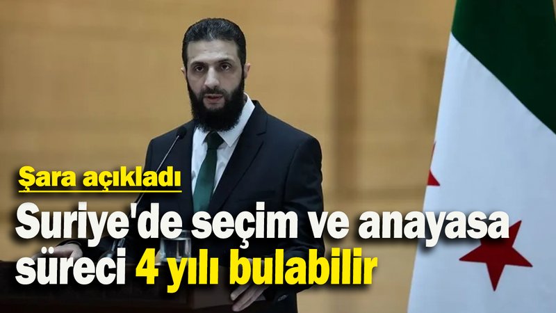 Şara açıkladı: Suriye'de seçim ve anayasa süreci 4 yılı bulabilir