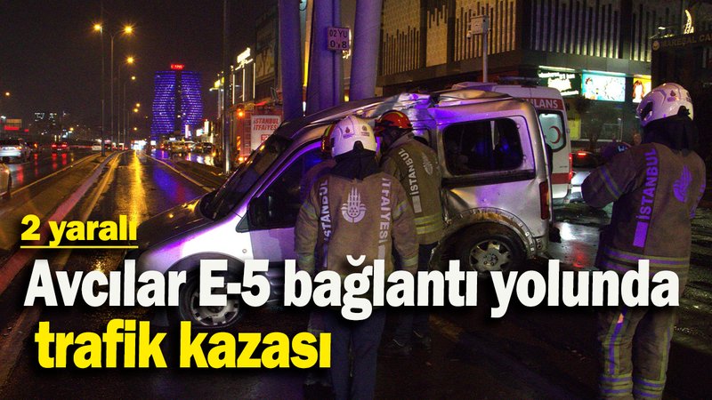 Avcılar E-5 bağlantı yolunda trafik kazası: 2 yaralı