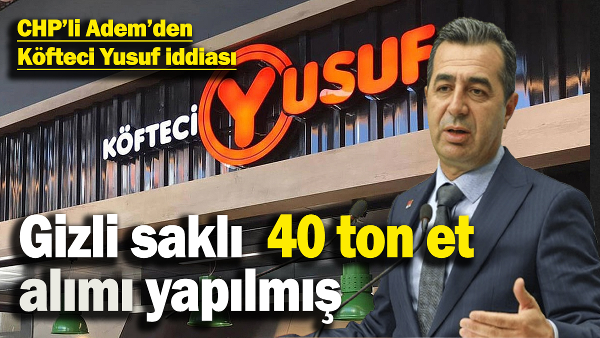 CHP’den Köfteci Yusuf iddiası! Uygun fiyatla 40 ton et alımı yapılmış