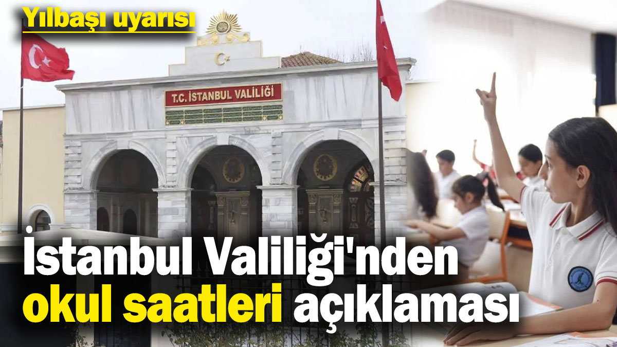 Son dakika... İstanbul Valiliği'nden okul saatleri açıklaması