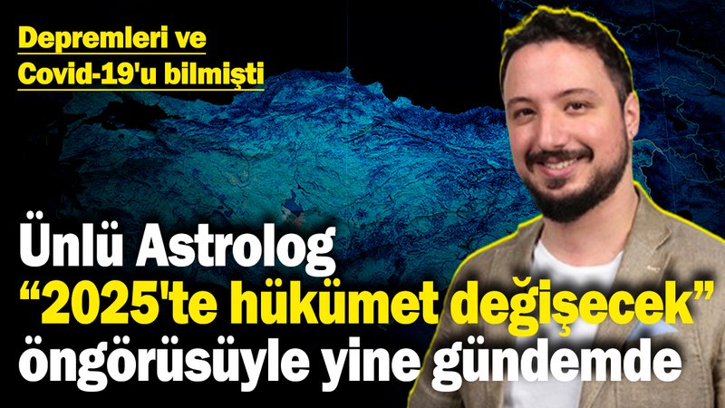 Depremleri, Covid-19'u bilmişti! Ünlü Astrolog "2025'te hükümet değişecek" öngörüsüyle yine gündem oldu