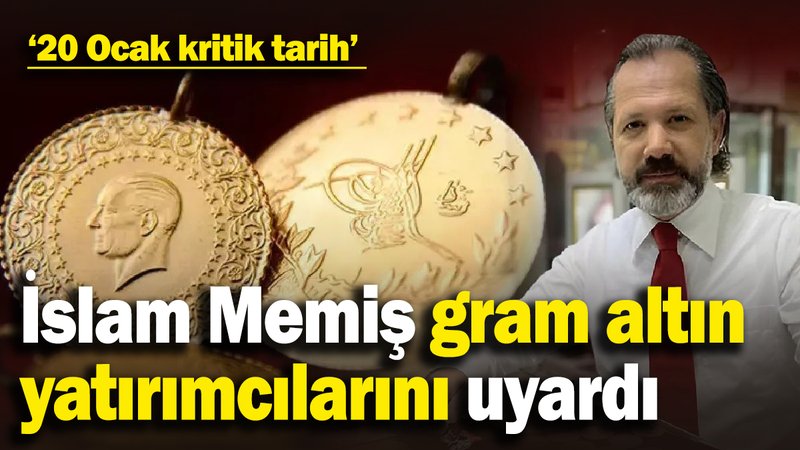 İslam Memiş’ten gram altın uyarısı: ‘20 Ocak kritik tarih'